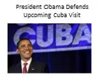 President Obama Defends Upcoming Cuba Visit