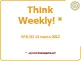 Think Weekly!
