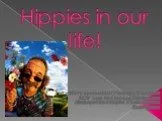 Hippies in our life!