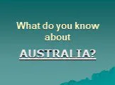What do you know about australia?