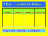 I find … suitable for children…. What is your favourite TV program?