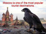 Moscow is one of the most popular tourist destinations.