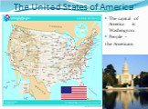 The United States of America. The capital of America is Washington. People – the Americans