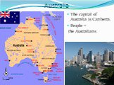 Australia. The capital of Australia is Canberra. People – the Australians