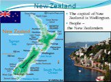 New Zealand. The capital of New Zealand is Wellington. People – the New Zealanders
