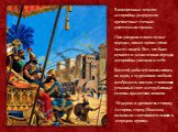 В покоренных землях ассирийцы разрушали крепостные стены и уничтожали храмы. Они уводили в плен целые народы, лишая крова сотни тысяч людей. Все, что было ценного в захваченных городах, ассирийцы увозили к себе. Богатой добычей похвалялись их цари, а художники любили изображать писцов, считающих угн