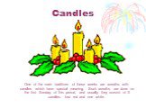 Candles. One of the main traditions of these weeks are wreaths with candles which have special meaning. Such wreaths are done on the first Sunday of this period, and usually they consist of 5 candles: four red and one white.