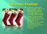 Christmas Stockings. Christmas Stockings Many families will hang large brightly colored Christmas stockings over the fireplace or on the walls of their homes during Christmastime in the hopes that Santa Claus will fill them with toys, treats, and goodies. In fact, families have been hanging stocking