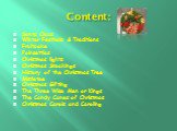 Content: Santa Claus Winter Festivals & Traditions Fruitcake Poinsettias Christmas lights Christmas Stockings History of the Christmas Tree Mistletoe Christmas Gifting The Three Wise Men or Kings The Candy Canes of Christmas Christmas Carols and Caroling