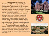 Harvard University (officially The President and Fellows of Harvard College) is a private university located in Cambridge, Massachusetts, and a member of the Ivy League. Established in 1636 by the colonial Massachusetts legislature, Harvard is the first corporation chartered in the United States and
