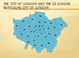 The City of London and the 32 London boroughs City of London