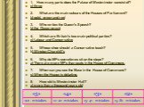 1. How many parts does the Palace of Westminster consist of? c) three 2.	What are the main colours of the Houses of Parliament? b) gold, green and red 3.	Who writes the Queen's Speech? b) the Government 4.	Which are Britain's two main political parties? c) Labour and Conservative 5.	Whose shoe shoul