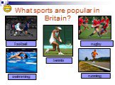 What sports are popular in Britain? football rugby tennis swimming running