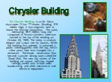 The Chrysler Building is an Art Deco skyscraper. It has 77 stories. Standing 319 meters high, it was originally built to house the Chrysler Corporation. The spire, measuring 58.4 meters long and composed of Nirosta stainless steel was hoisted to the top of the building on October 23, 1929. The lobby