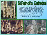 St. Patrick's Cathedral is the largest decorated Neo-Gothic-style Catholic cathedral in North America. It is the seat of the archbishop of the Roman Catholic Archdiocese of New York, and a parish church, located just across the street from Rockefeller Center. The eight deceased archbishops of New Yo