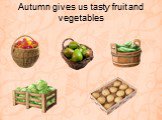 Autumn gives us tasty fruit and vegetables