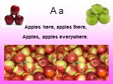 A a Apples, apples everywhere. Apples here, apples there,