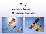 Y y. Fly! Fly! In the sky! My nice and funny kite!