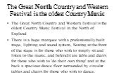 The Great North Country and Western Festival is the oldest Country Music. The Great North Country and Western Festival is the oldest Country Music Festival in the North of England There is a huge marquee with a professionally built stage, lighting and sound system, Seating at the front of the stage 