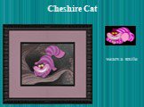 Cheshire Cat wears a smile