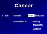 Cancer honest interested in talkative history traveling English