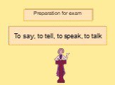 To say, to tell, to speak, to talk. Preparation for exam