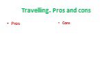 Travelling. Pros and cons Pros Cons