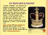 A number of changes were made for the respective coronations of James II and William III (the base being changed from its original circular form to a more natural oval one). The crown was also made slightly smaller to fit the head of George V, the first monarch to be crowned with St. Edward's Crown 