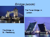 Bridge (мост). The Tower Bridge in London. The Bridge in St. Petersburg.