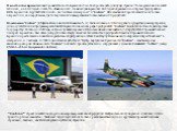 В настоящее время военная промышленность Бразалии способна производить для нужд страны 75% вооружения и военной техники, а в 60-х годах - лишь 5%. Именно в тех сложных для Бразилии 60-х годах образовались и первые предприятия ВПК Бразилии. Крупнейшие из них - это "Avibras Aeroespecial" и &