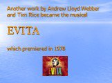 Another work by Andrew Lloyd Webber and Tim Rice became the musical EVITA which premiered in 1978
