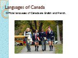 Languages of Canada. Official languages of Canada are English and French.