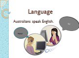 Australians speak English. Hi! Hello!