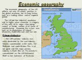 Economic geography. The economic geography of the UK reflects not only its current position in the global economy, but its long history both as a trading nation and an imperial power. The UK led the industrial revolution and its highly urban character is a legacy of this, with all its major cities b