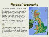 Physical geography. The physical geography of the UK varies greatly. It includes the chalk cliffs of Kent and Dorset, the rolling hills and fields of southeast England, the granite cliffs of Cornwall, the mountains of Wales, the uplands of the Peak District and the Pennines, the lakes and mountains 