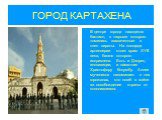 В центре города находится бастион, в тюрьме которого томились захваченные в плен пираты. На площади артиллерии стоит храм XVII века, башня которого искривлена. Есть и Дворец инквизиции, и памятник Христофору Колумбу. Аллея мучеников напоминает о тех горожанах, кто погиб в войне за освобождение стран