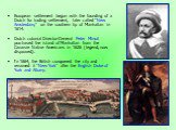 European settlement began with the founding of a Dutch fur trading settlement, later called "New Amsterdam," on the southern tip of Manhattan in 1614. Dutch colonial Director-General Peter Minuit purchased the island of Manhattan from the Canarsie Native Americans in 1626 (legend, now disp