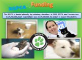 The RSPCA is funded primarily by voluntary donations. In 2009, RSPCA total income was £129,251,000, total expenditure was £119,339,000. Its patron is Queen Elizabeth II. Funding