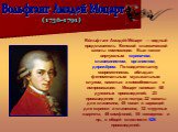 Во́льфганг Амаде́й Мо́царт — видный представитель Венской классической школы композиции. Был также виртуозным скрипачом, клавесинистом, органистом, дирижёром. По свидетельству современников, обладал феноменальным музыкальным слухом, памятью и способностью к импровизации. Моцарт написал 68 духовных п