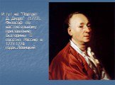И тут же "Портрет Д. Дидро" (1773). Философ по настоятельному приглашению Екатерины II посетил Россию в 1773-1774 годах.Левицкий