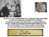 В 2003 году компанией «Уолт Дисней» был выпущен мультипликационный фильм «Destino». Разработка фильма началась с сотрудничества Дали с американским мультипликатором Уолтом Диснеем ещё в 1945 году, но была отложена вследствие финансовых проблем компании.