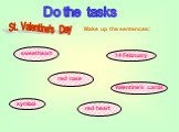 Do the tasks sweetheart red rose red heart symbol 14 February Valentine’s cards Make up the sentences: St. Valentine's Day