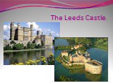 The Leeds Castle.