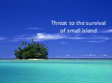 Threat to the survival of small island