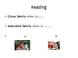 Reading. Close family refers to…… Extended family refers to …….. a b