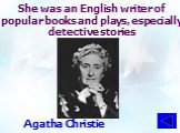 She was an English writer of popular books and plays, especially detective stories. Agatha Christie
