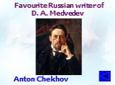 Favourite Russian writer of D. A. Medvedev. Anton Chekhov