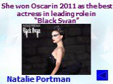 She won Oscar in 2011 as the best actress in leading role in “Black Swan”. Natalie Portman