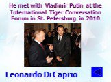 He met with Vladimir Putin at the International Tiger Conversation Forum in St. Petersburg in 2010. Leonardo Di Caprio