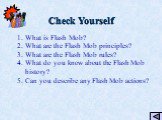 Check Yourself. What is Flash Mob? What are the Flash Mob principles? What are the Flash Mob rules? What do you know about the Flash Mob history? Can you describe any Flash Mob actions?